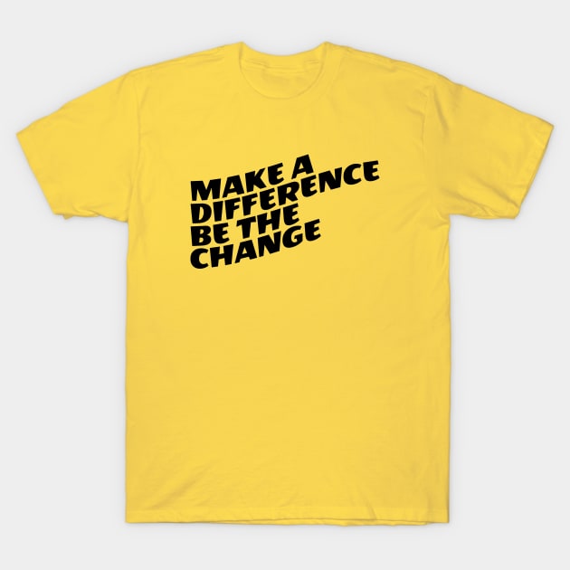 Make A Difference Be The Change T-Shirt by Texevod